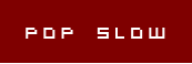 pop SLOW