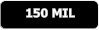 150 MIL