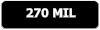 270 MIL