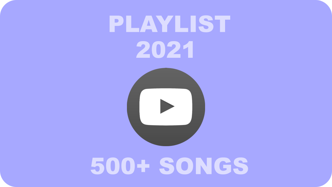 PLAYLIST     500+ SONGS 2021