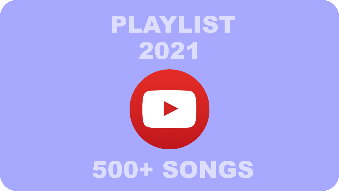 PLAYLIST     500+ SONGS 2021
